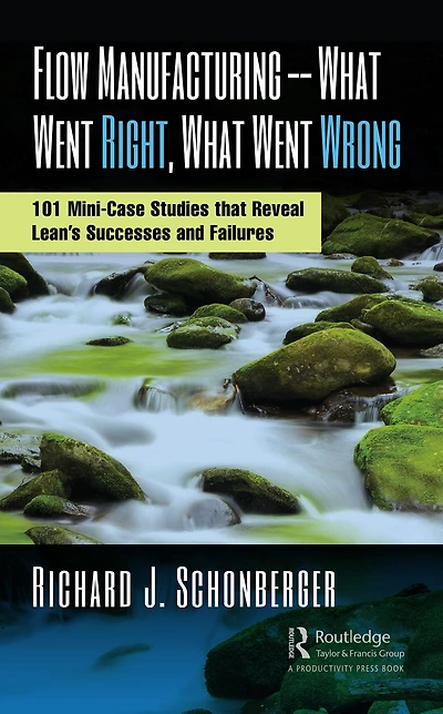 Flow Manufacturing -- What Went Right, Wrong: 101 Mini-Case Studies that Reveal Lean's Successes and Failures