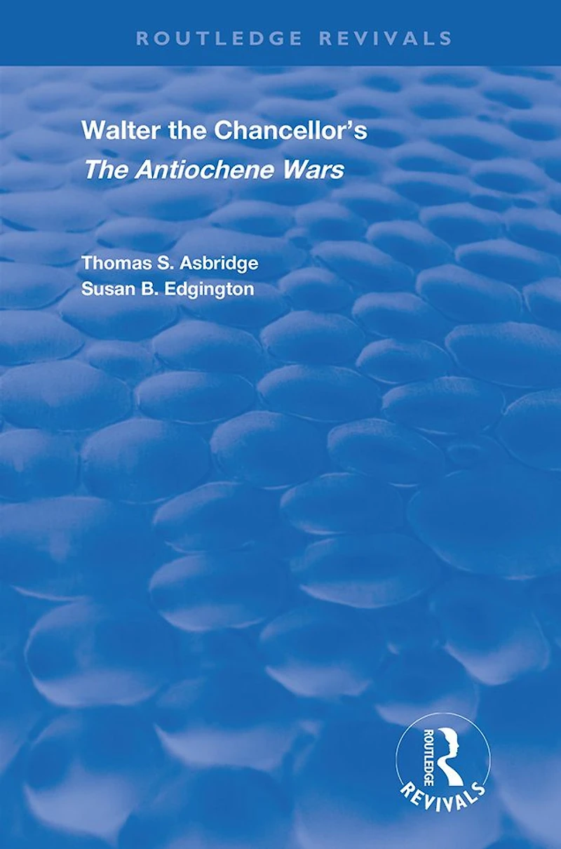 Walter The Chancellor's Antiochene Wars: A Translation and Commentary