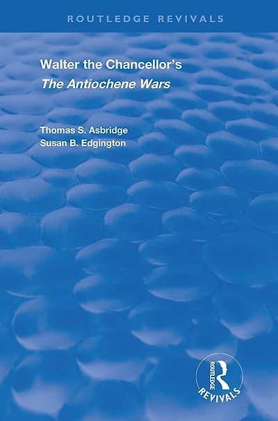 Walter The Chancellor's Antiochene Wars: A Translation and Commentary