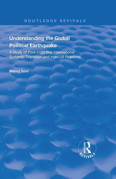 Understanding Global Political Earthquake: Study of Post-Cold War International Systemic Transition and Indo-US Relations