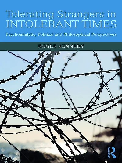 Tolerating Strangers Intolerant Times: Psychoanalytic, Political and Philosophical Perspectives