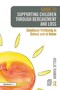 Guide to Supporting Children through Bereavement and Loss: Emotional Wellbeing School at Home