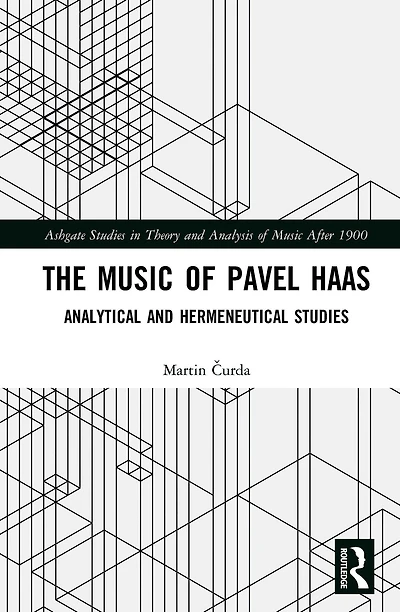 The Music of Pavel Haas: Analytical and Hermeneutical Studies