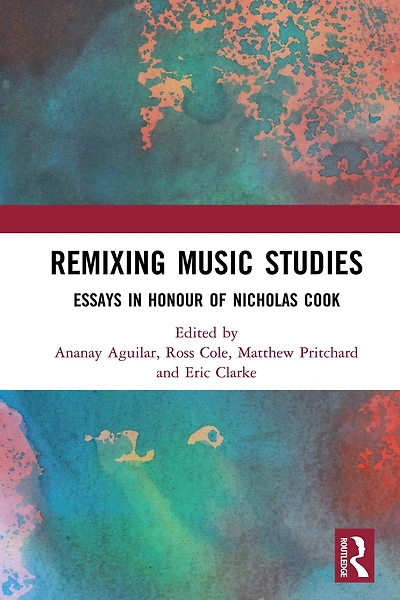 Remixing Music Studies: Essays Honour of Nicholas Cook