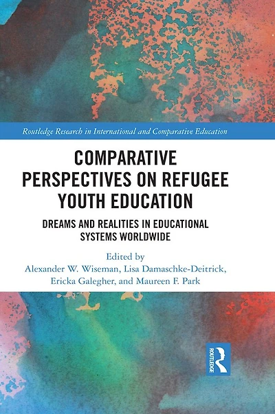 Comparative Perspectives on Refugee Youth Education: Dreams and Realities Educational Systems Worldwide