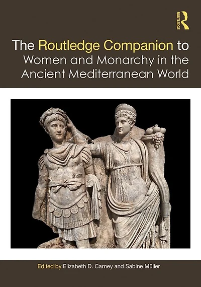the Routledge Companion to Women and Monarchy Ancient Mediterranean World