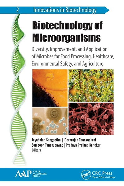 Biotechnology of Microorganisms: Diversity, Improvement, and Application Microbes for Food Processing, Healthcare, Environmental Safety, Agriculture