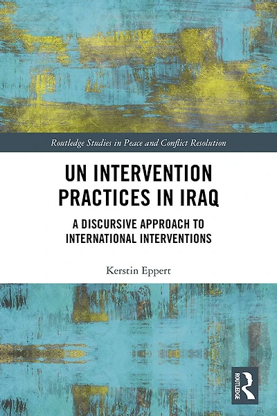 UN Intervention Practices Iraq: A Discursive Approach to International Interventions