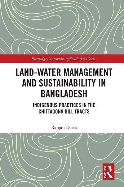 Land-Water Management and Sustainability Bangladesh: Indigenous practices the Chittagong Hill Tracts