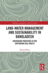 Land-Water Management and Sustainability Bangladesh: Indigenous practices the Chittagong Hill Tracts