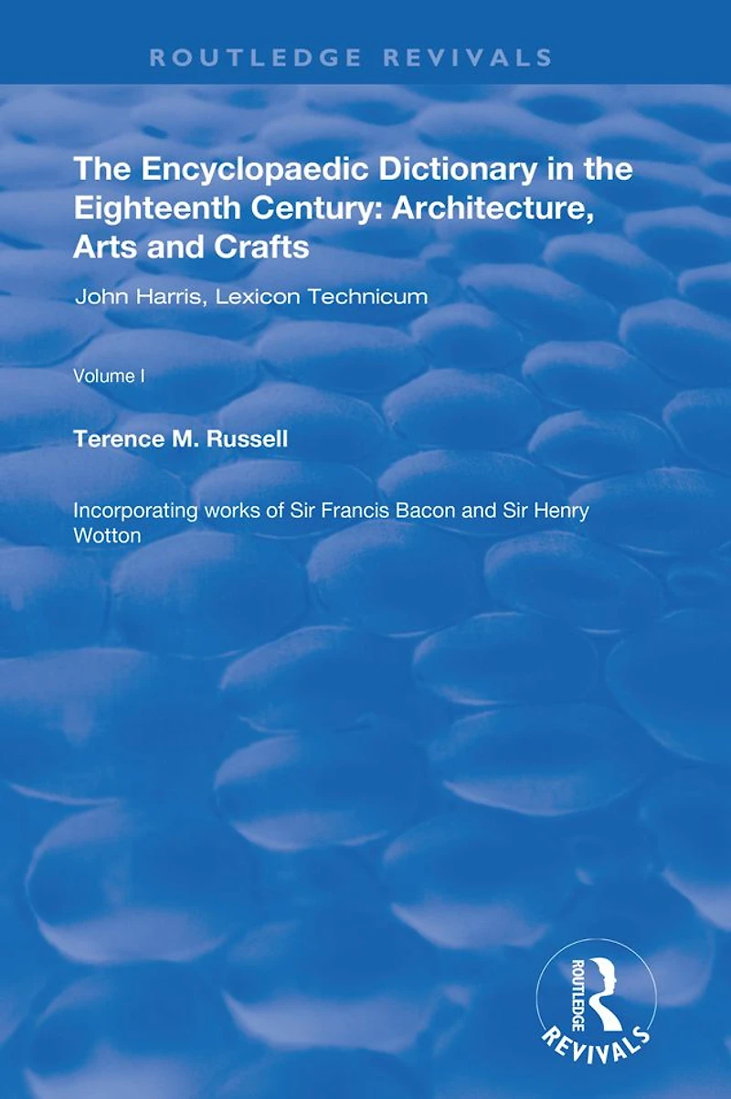 the Encyclopaedic Dictionary Eighteenth Century: Architecture, Arts and Crafts: v. 1: John Harris Lexicon Technicum: Crafts