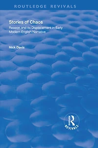 Stories of Chaos: Reason and its Displacement Early Modern English Narrative