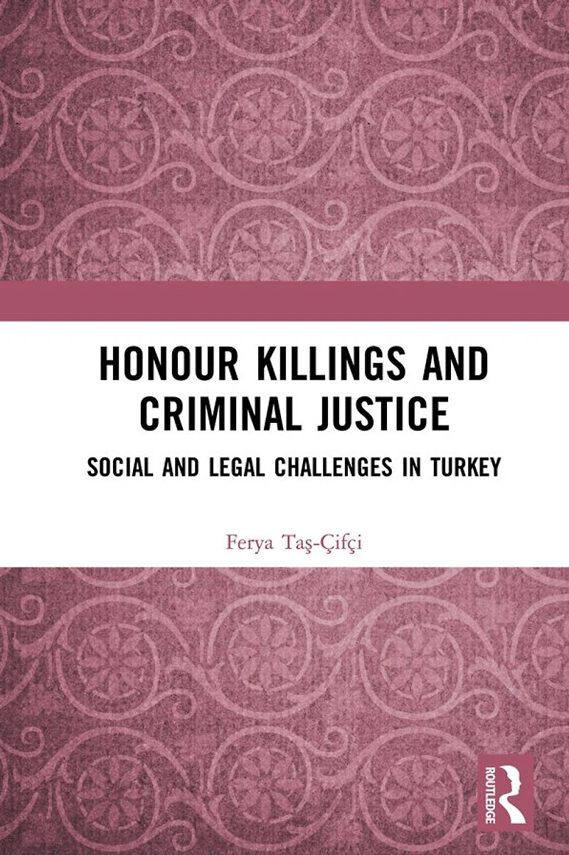 Honour Killings and Criminal Justice: Social Legal Challenges Turkey