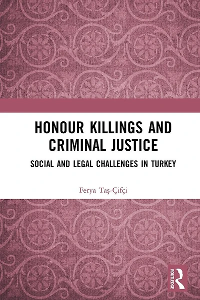 Honour Killings and Criminal Justice: Social Legal Challenges Turkey