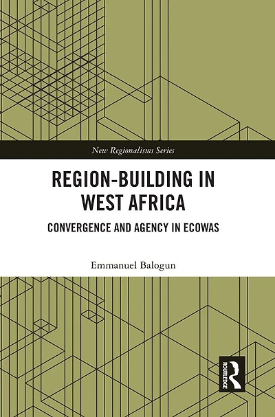Region-Building West Africa: Convergence and Agency ECOWAS