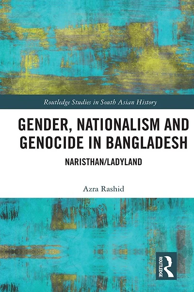 Gender, Nationalism, and Genocide in Bangladesh: Naristhan/Ladyland