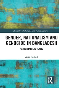 Gender, Nationalism, and Genocide in Bangladesh: Naristhan/Ladyland