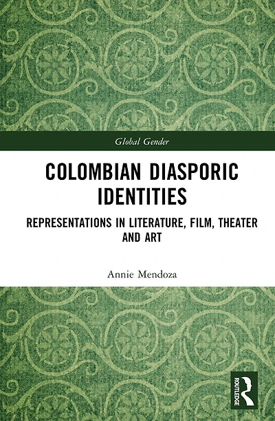 Colombian Diasporic Identities: Representations Literature, Film, Theater and Art