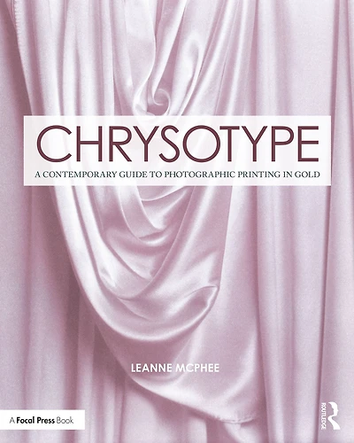 Chrysotype: A Contemporary Guide to Photographic Printing Gold