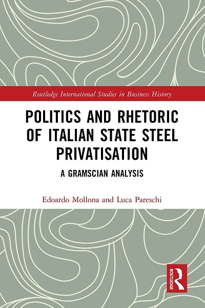 Politics and Rhetoric of Italian State Steel Privatisation: A Gramscian Analysis
