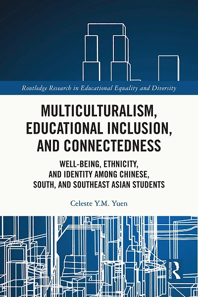 Multiculturalism, Educational Inclusion, and Connectedness: Well-Being, Ethnicity, Identity among Chinese, South, Southeast Asian Students