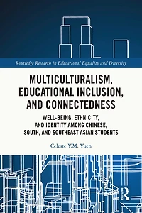 Multiculturalism, Educational Inclusion, and Connectedness: Well-Being, Ethnicity, Identity among Chinese, South, Southeast Asian Students