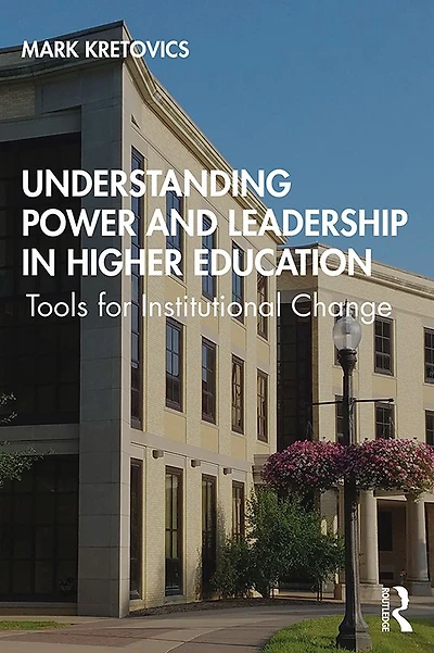 Understanding Power and Leadership Higher Education: Tools for Institutional Change