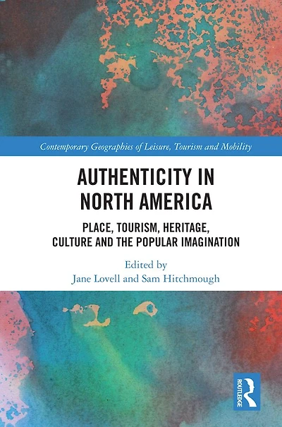 Authenticity North America: Place, Tourism, Heritage, Culture and the Popular Imagination