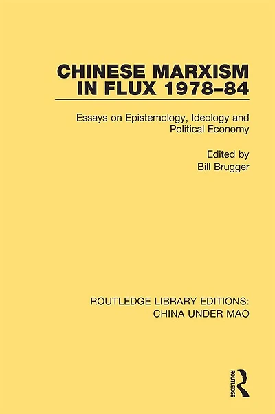 Chinese Marxism Flux 1978-84: Essays on Epistemology, Ideology and Political Economy