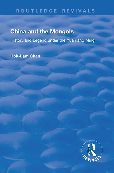 China and the Mongols: History Legend Under Yüan Ming