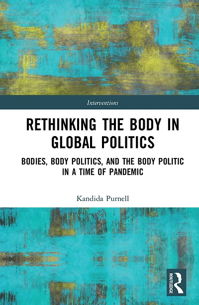 Rethinking the Body Global Politics: Bodies, Politics, and Politic a Time of Pandemic