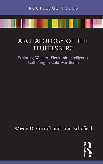 Archaeology of The Teufelsberg: Exploring Western Electronic Intelligence Gathering Cold War Berlin