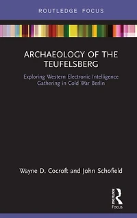 Archaeology of The Teufelsberg: Exploring Western Electronic Intelligence Gathering Cold War Berlin