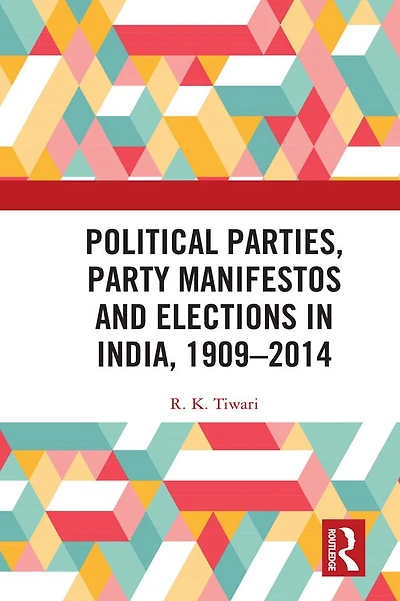 Political Parties, Party Manifestos and Elections India, 1909-2014