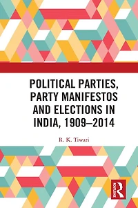 Political Parties, Party Manifestos and Elections India, 1909-2014