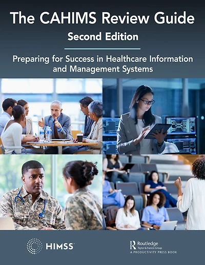 The CAHIMS Review Guide: Preparing for Success Healthcare Information and Management Systems