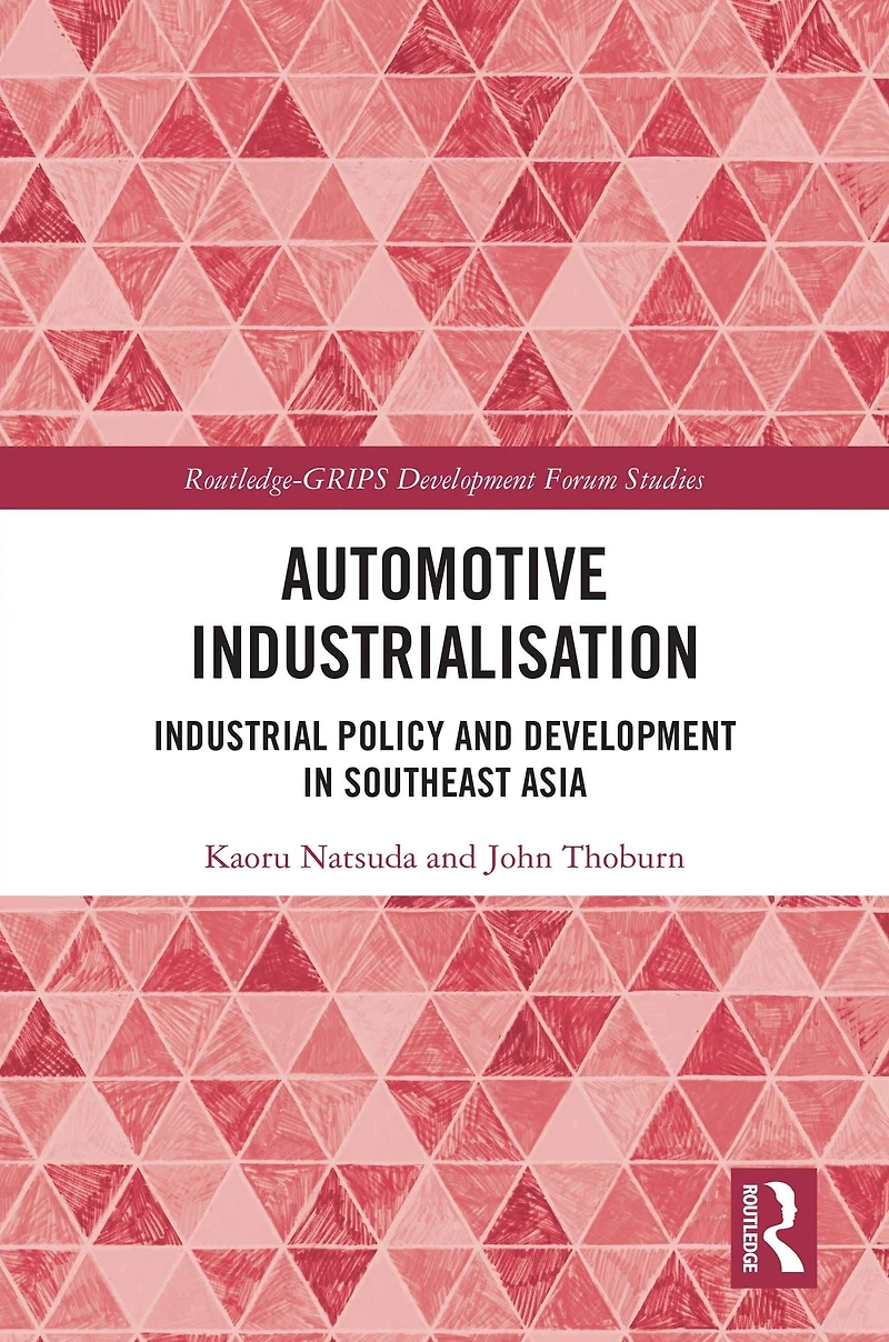 Automotive Industrialisation: Industrial Policy and Development Southeast Asia