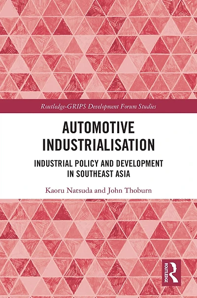 Automotive Industrialisation: Industrial Policy and Development Southeast Asia