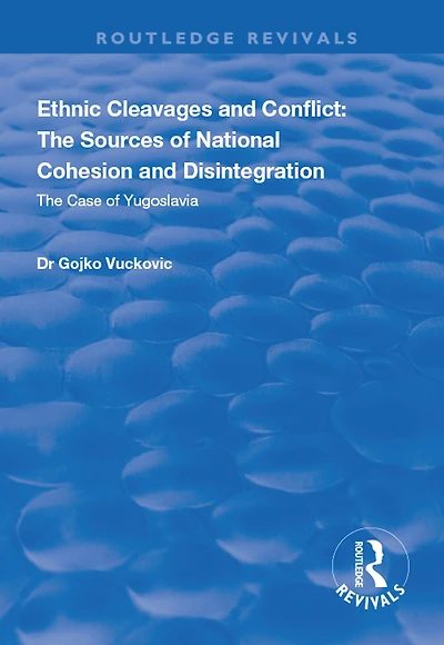 Ethnic Cleavages and Conflict: The Sources of National Cohesion Disintegration - Case Yugoslavia