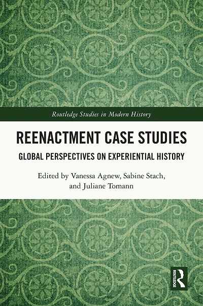 Reenactment Case Studies: Global Perspectives on Experiential History