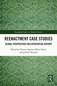 Reenactment Case Studies: Global Perspectives on Experiential History