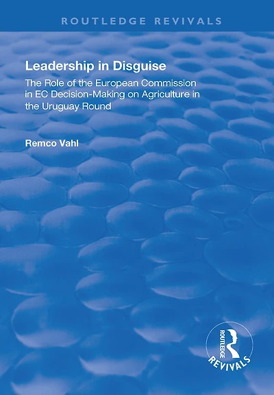 Leadership Disguise: Role of the European Commission EC Decision-making on Agriculture Uruguay Round