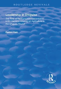 Leadership Disguise: Role of the European Commission EC Decision-making on Agriculture Uruguay Round