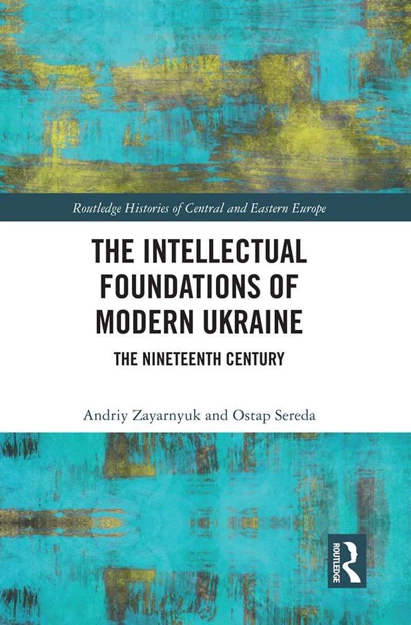 The Intellectual Foundations of Modern Ukraine: Nineteenth Century