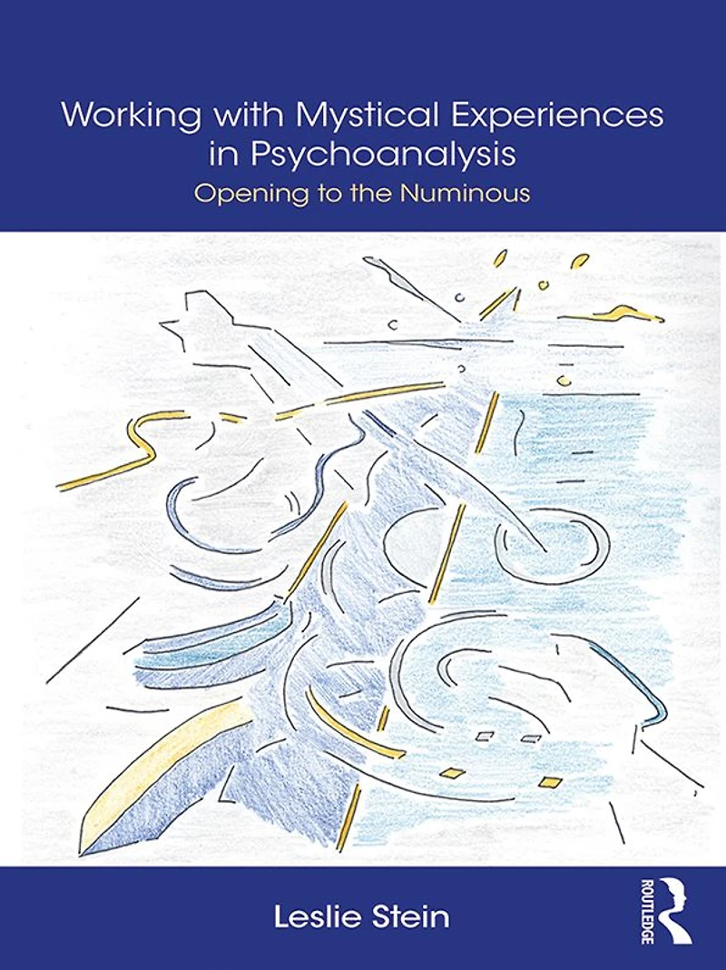 Working with Mystical Experiences Psychoanalysis: Opening to the Numinous