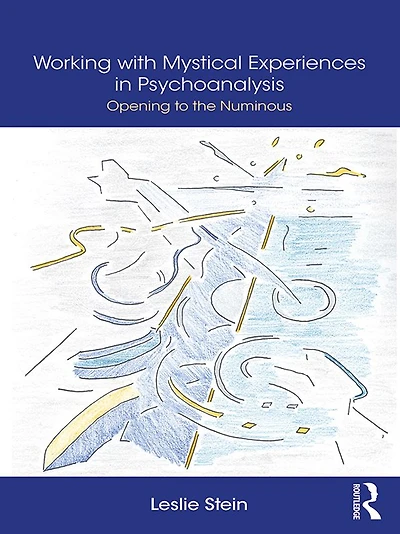 Working with Mystical Experiences Psychoanalysis: Opening to the Numinous