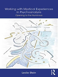 Working with Mystical Experiences Psychoanalysis: Opening to the Numinous