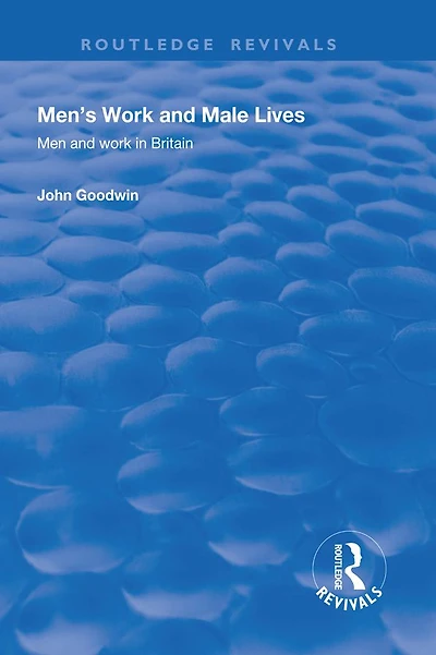 Men's Work and Male Lives: Men and Work in Britain