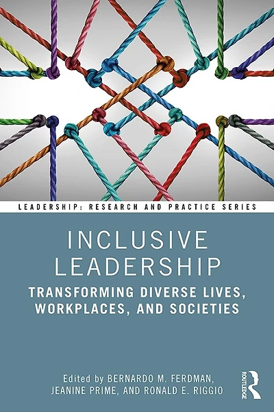 Inclusive Leadership: Transforming Diverse Lives, Workplaces, and Societies
