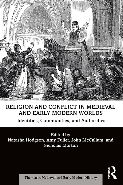 Religion and Conflict Medieval Early Modern Worlds: Identities, Communities Authorities